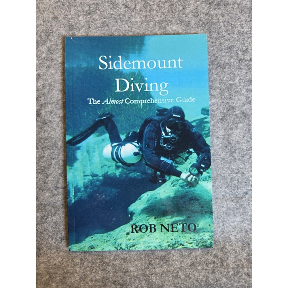 Sidemount Diving: The Almost Comprehensive Guide by Rob Neto Scuba Cave